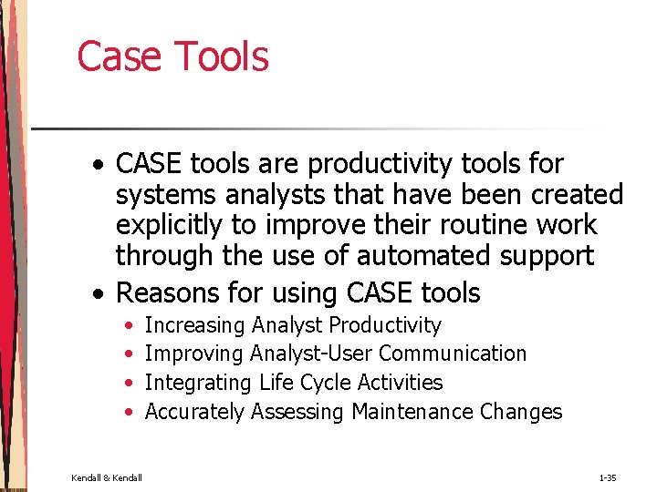 Case Tools • CASE tools are productivity tools for systems analysts that have been