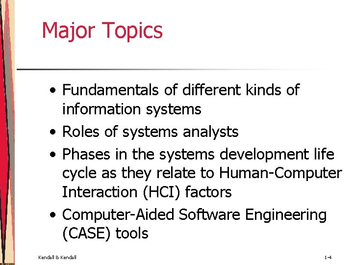 Major Topics • Fundamentals of different kinds of information systems • Roles of systems