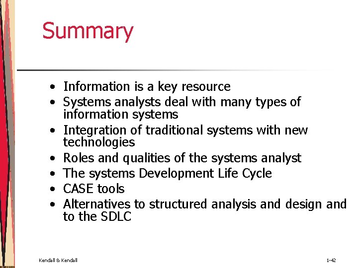 Summary • Information is a key resource • Systems analysts deal with many types