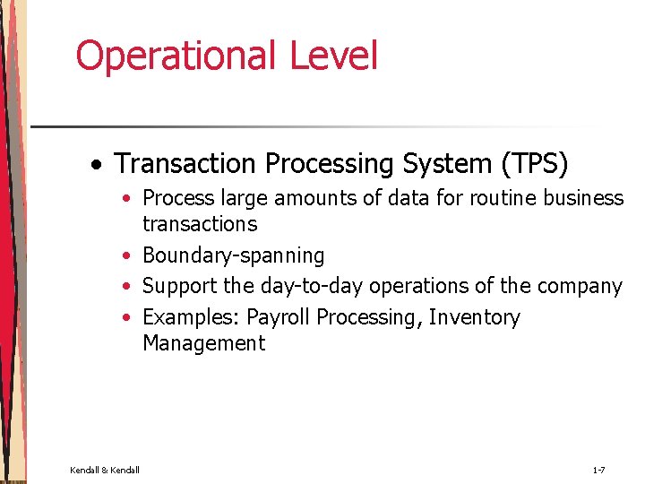 Operational Level • Transaction Processing System (TPS) • Process large amounts of data for