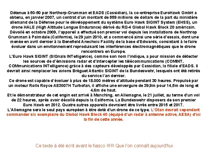 Détenue à 50 -50 par Northorp-Grumman et EADS (Cassidian), la co-entreprise Euro. Hawk Gmb.