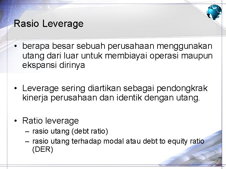 Rasio Leverage • berapa besar sebuah perusahaan menggunakan utang dari luar untuk membiayai operasi