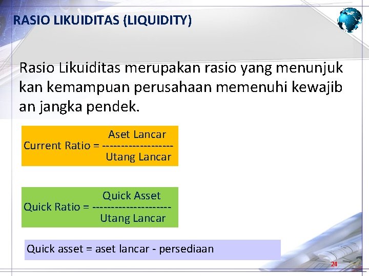 RASIO LIKUIDITAS (LIQUIDITY) Rasio Likuiditas merupakan rasio yang menunjuk kan kemampuan perusahaan memenuhi kewajib