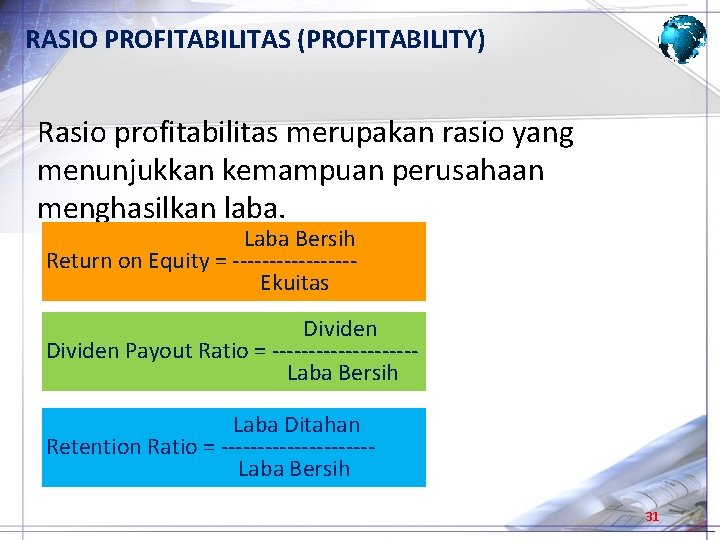 RASIO PROFITABILITAS (PROFITABILITY) Rasio profitabilitas merupakan rasio yang menunjukkan kemampuan perusahaan menghasilkan laba. Laba