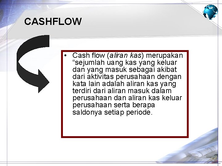 CASHFLOW • Cash flow (aliran kas) merupakan “sejumlah uang kas yang keluar dan yang