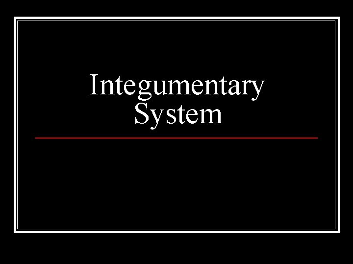 Integumentary System 