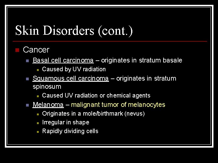 Skin Disorders (cont. ) n Cancer n Basal cell carcinoma – originates in stratum