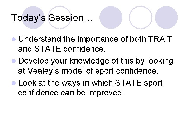 Today’s Session… l Understand the importance of both TRAIT and STATE confidence. l Develop
