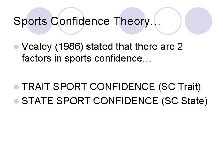 Sports Confidence Theory… l Vealey (1986) stated that there are 2 factors in sports