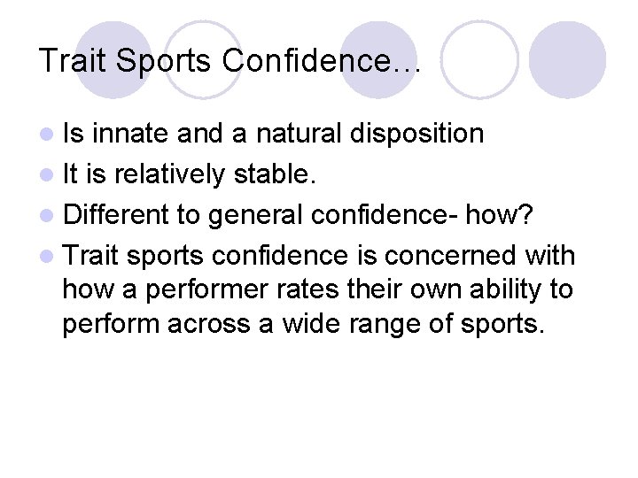 Trait Sports Confidence… l Is innate and a natural disposition l It is relatively