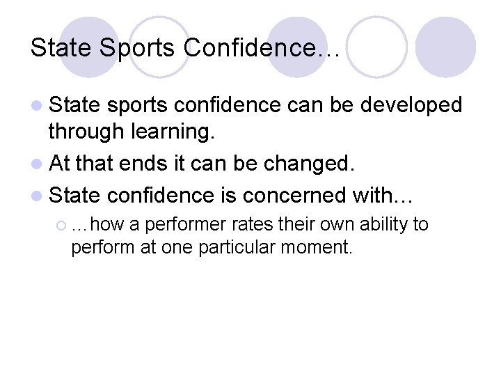 State Sports Confidence… l State sports confidence can be developed through learning. l At