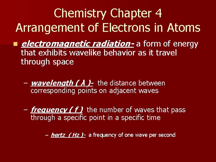 Chemistry Chapter 4 Arrangement of Electrons in Atoms n electromagnetic radiation- a form of