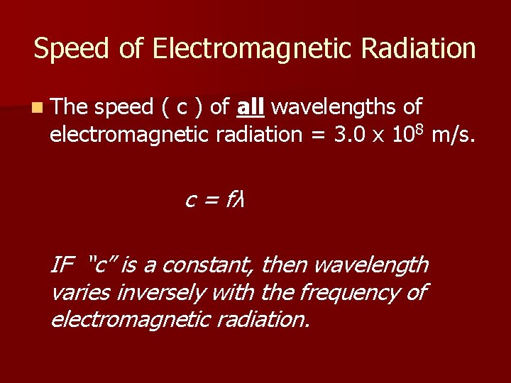 Speed of Electromagnetic Radiation n The speed ( c ) of all wavelengths of