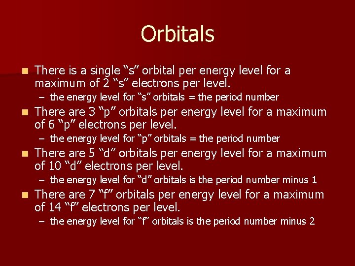 Orbitals n There is a single “s” orbital per energy level for a maximum
