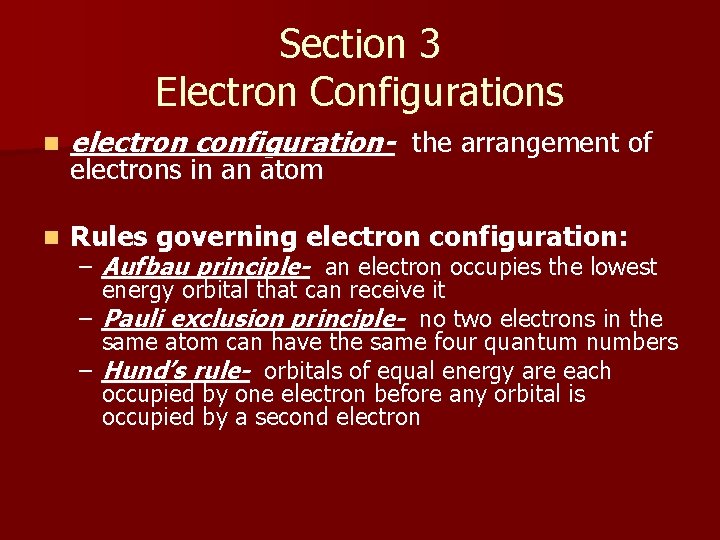 Section 3 Electron Configurations n electron configuration- the arrangement of n Rules governing electron