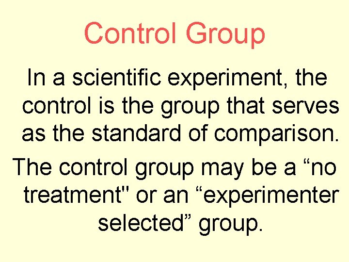 Control Group In a scientific experiment, the control is the group that serves as