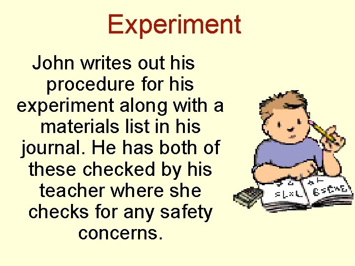 Experiment John writes out his procedure for his experiment along with a materials list