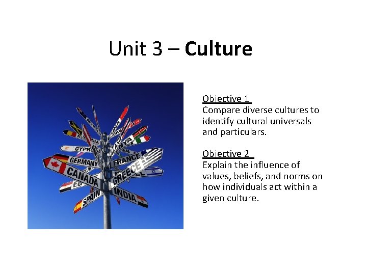 Unit 3 – Culture Objective 1 Compare diverse cultures to identify cultural universals and