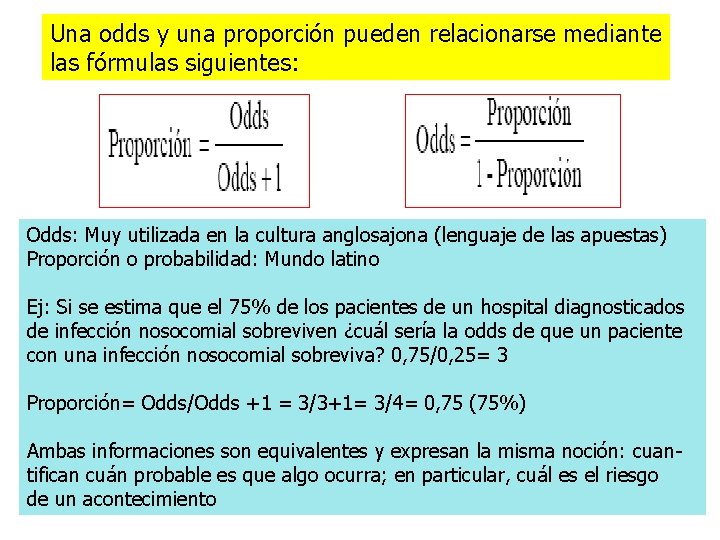 Una odds y una proporción pueden relacionarse mediante las fórmulas siguientes: Odds: Muy utilizada