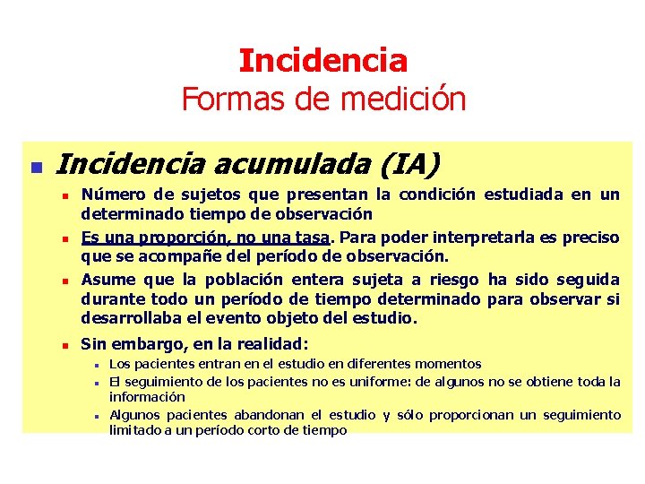 Incidencia Formas de medición n Incidencia acumulada (IA) n n Número de sujetos que