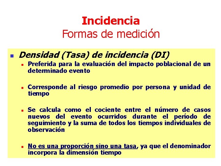 Incidencia Formas de medición n Densidad (Tasa) de incidencia (DI) n n Preferida para