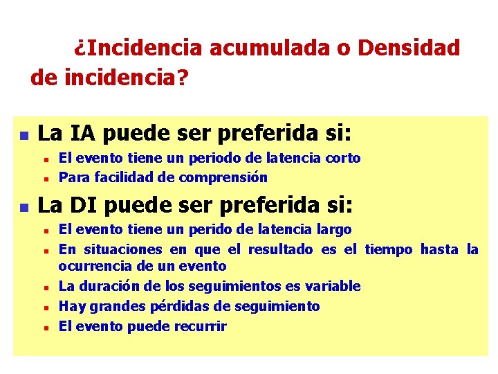 ¿Incidencia acumulada o Densidad de incidencia? n La IA puede ser preferida si: n