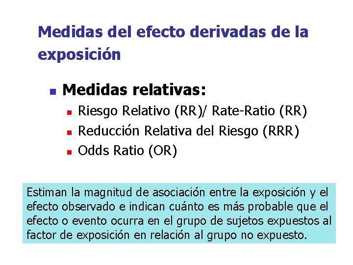 Medidas del efecto derivadas de la exposición n Medidas relativas: n n n Riesgo