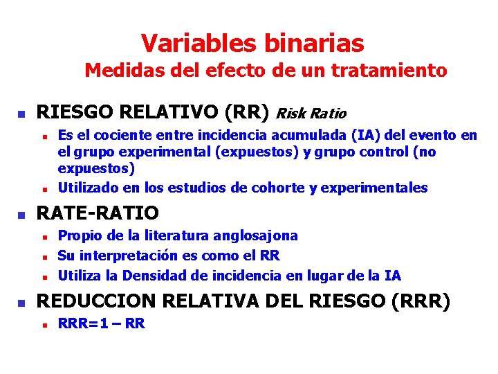 Variables binarias Medidas del efecto de un tratamiento n RIESGO RELATIVO (RR) Risk Ratio