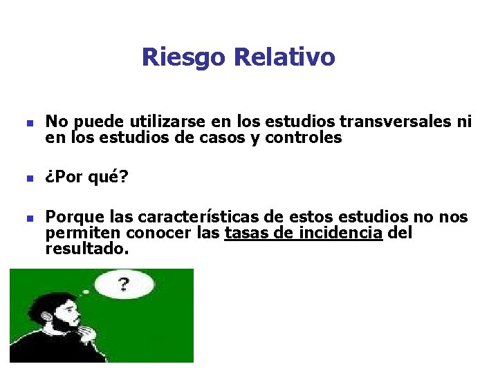 Riesgo Relativo n No puede utilizarse en los estudios transversales ni en los estudios