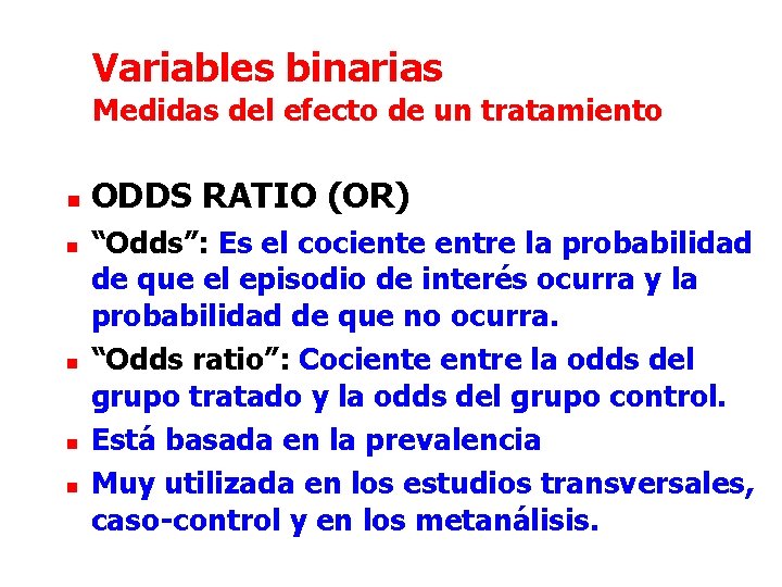 Variables binarias Medidas del efecto de un tratamiento n n n ODDS RATIO (OR)