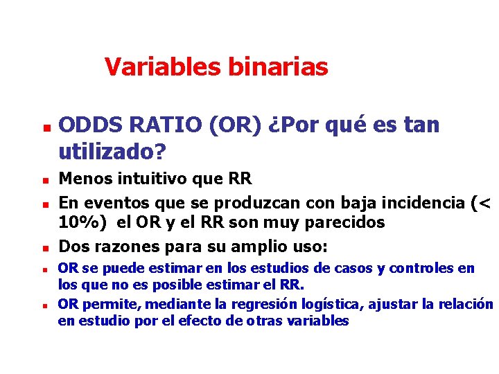 Variables binarias n n n ODDS RATIO (OR) ¿Por qué es tan utilizado? Menos