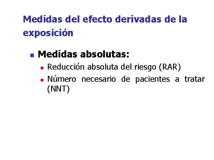 Medidas del efecto derivadas de la exposición n Medidas absolutas: n n Reducción absoluta