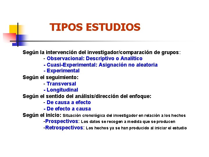 TIPOS ESTUDIOS Según la intervención del investigador/comparación de grupos: - Observacional: Descriptivo o Analítico