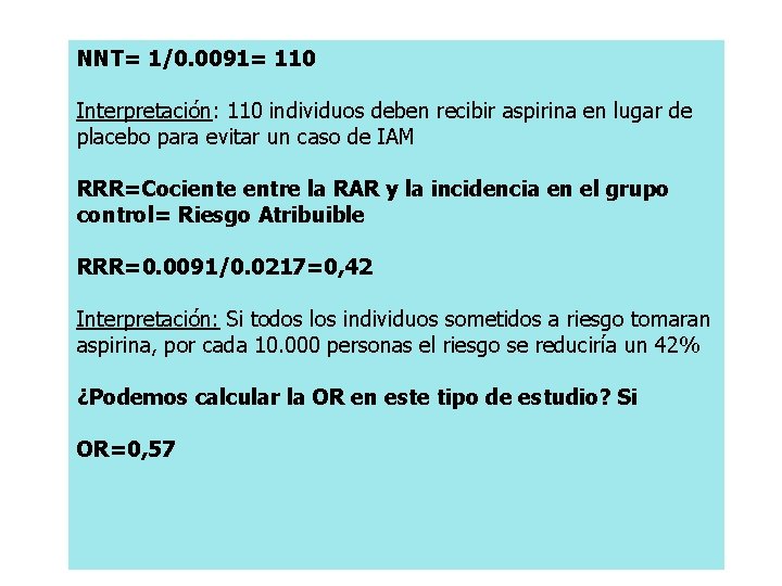 NNT= 1/0. 0091= 110 Interpretación: 110 individuos deben recibir aspirina en lugar de placebo