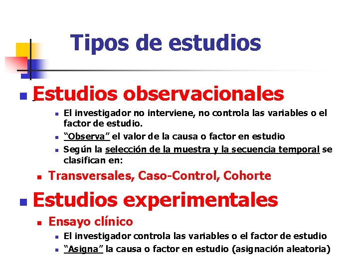 Tipos de estudios Estudios observacionales n- n n n El investigador no interviene, no