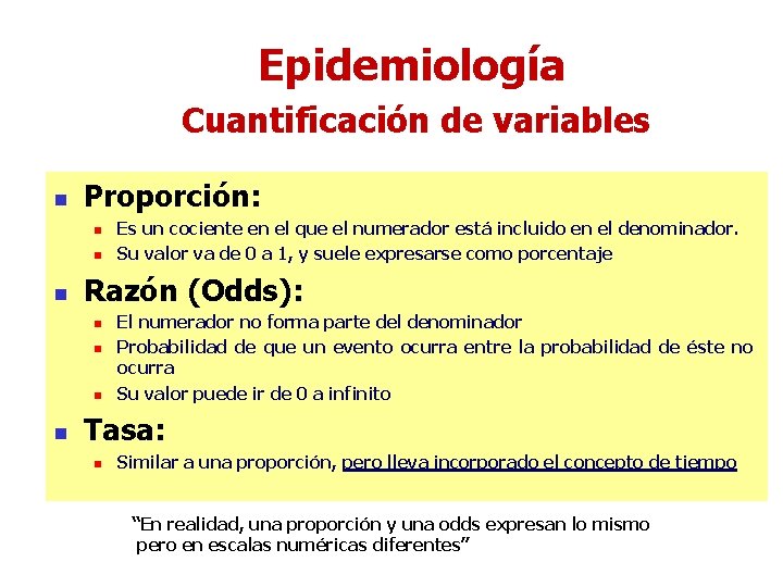 Epidemiología Cuantificación de variables n Proporción: n n n Razón (Odds): n n Es