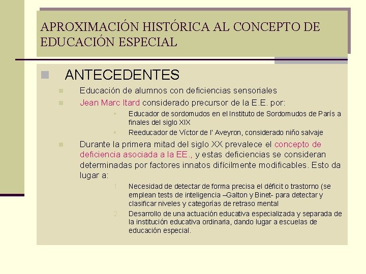 APROXIMACIÓN HISTÓRICA AL CONCEPTO DE EDUCACIÓN ESPECIAL ANTECEDENTES n n n Educación de alumnos APROXIMACIÓN HISTÓRICA AL CONCEPTO DE EDUCACIÓN ESPECIAL ANTECEDENTES n n n Educación de alumnos