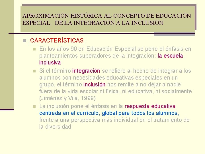 APROXIMACIÓN HISTÓRICA AL CONCEPTO DE EDUCACIÓN ESPECIAL. DE LA INTEGRACIÓN A LA INCLUSIÓN n APROXIMACIÓN HISTÓRICA AL CONCEPTO DE EDUCACIÓN ESPECIAL. DE LA INTEGRACIÓN A LA INCLUSIÓN n