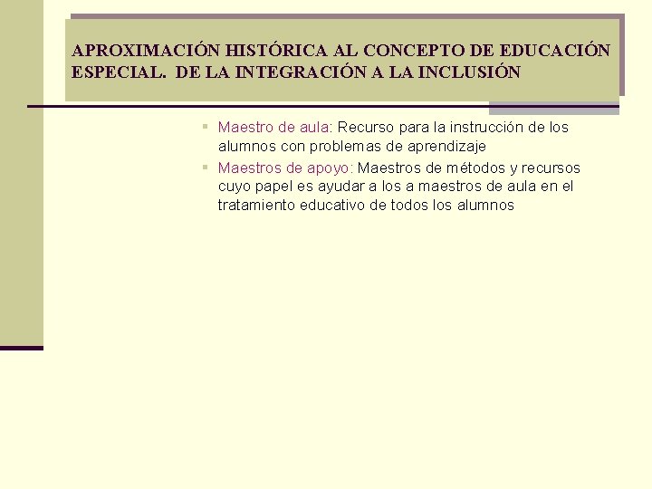 APROXIMACIÓN HISTÓRICA AL CONCEPTO DE EDUCACIÓN ESPECIAL. DE LA INTEGRACIÓN A LA INCLUSIÓN § APROXIMACIÓN HISTÓRICA AL CONCEPTO DE EDUCACIÓN ESPECIAL. DE LA INTEGRACIÓN A LA INCLUSIÓN §