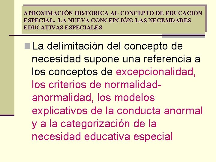 APROXIMACIÓN HISTÓRICA AL CONCEPTO DE EDUCACIÓN ESPECIAL. LA NUEVA CONCEPCIÓN: LAS NECESIDADES EDUCATIVAS ESPECIALES APROXIMACIÓN HISTÓRICA AL CONCEPTO DE EDUCACIÓN ESPECIAL. LA NUEVA CONCEPCIÓN: LAS NECESIDADES EDUCATIVAS ESPECIALES