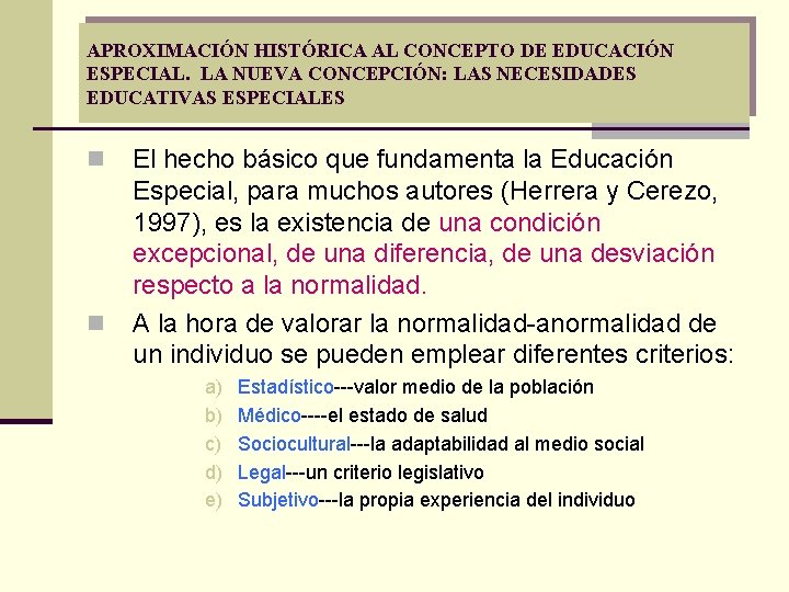 APROXIMACIÓN HISTÓRICA AL CONCEPTO DE EDUCACIÓN ESPECIAL. LA NUEVA CONCEPCIÓN: LAS NECESIDADES EDUCATIVAS ESPECIALES APROXIMACIÓN HISTÓRICA AL CONCEPTO DE EDUCACIÓN ESPECIAL. LA NUEVA CONCEPCIÓN: LAS NECESIDADES EDUCATIVAS ESPECIALES