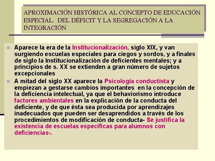 APROXIMACIÓN HISTÓRICA AL CONCEPTO DE EDUCACIÓN ESPECIAL. DEL DÉFICIT Y LA SEGREGACIÓN A LA APROXIMACIÓN HISTÓRICA AL CONCEPTO DE EDUCACIÓN ESPECIAL. DEL DÉFICIT Y LA SEGREGACIÓN A LA