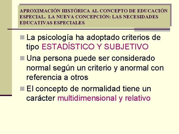 APROXIMACIÓN HISTÓRICA AL CONCEPTO DE EDUCACIÓN ESPECIAL. LA NUEVA CONCEPCIÓN: LAS NECESIDADES EDUCATIVAS ESPECIALES APROXIMACIÓN HISTÓRICA AL CONCEPTO DE EDUCACIÓN ESPECIAL. LA NUEVA CONCEPCIÓN: LAS NECESIDADES EDUCATIVAS ESPECIALES