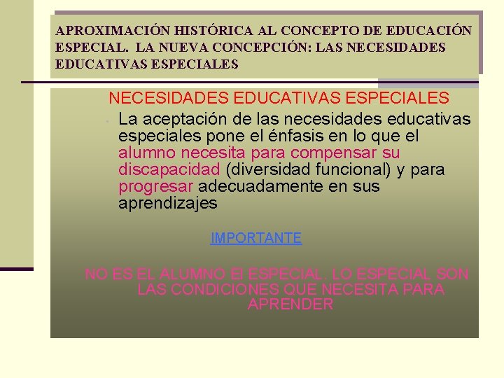 APROXIMACIÓN HISTÓRICA AL CONCEPTO DE EDUCACIÓN ESPECIAL. LA NUEVA CONCEPCIÓN: LAS NECESIDADES EDUCATIVAS ESPECIALES APROXIMACIÓN HISTÓRICA AL CONCEPTO DE EDUCACIÓN ESPECIAL. LA NUEVA CONCEPCIÓN: LAS NECESIDADES EDUCATIVAS ESPECIALES