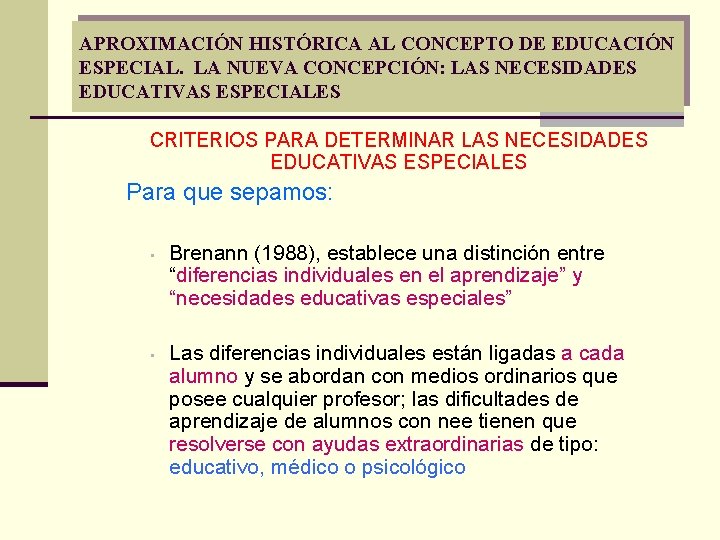 APROXIMACIÓN HISTÓRICA AL CONCEPTO DE EDUCACIÓN ESPECIAL. LA NUEVA CONCEPCIÓN: LAS NECESIDADES EDUCATIVAS ESPECIALES APROXIMACIÓN HISTÓRICA AL CONCEPTO DE EDUCACIÓN ESPECIAL. LA NUEVA CONCEPCIÓN: LAS NECESIDADES EDUCATIVAS ESPECIALES