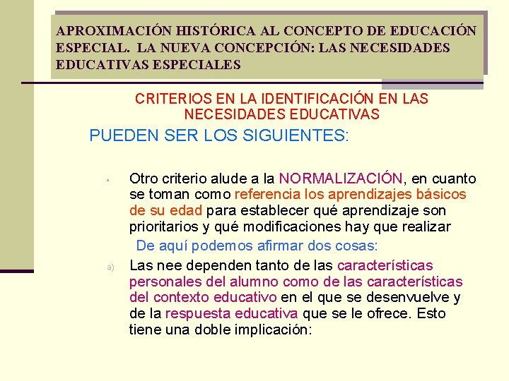 APROXIMACIÓN HISTÓRICA AL CONCEPTO DE EDUCACIÓN ESPECIAL. LA NUEVA CONCEPCIÓN: LAS NECESIDADES EDUCATIVAS ESPECIALES APROXIMACIÓN HISTÓRICA AL CONCEPTO DE EDUCACIÓN ESPECIAL. LA NUEVA CONCEPCIÓN: LAS NECESIDADES EDUCATIVAS ESPECIALES