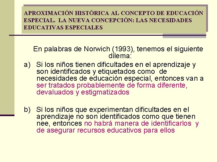 APROXIMACIÓN HISTÓRICA AL CONCEPTO DE EDUCACIÓN ESPECIAL. LA NUEVA CONCEPCIÓN: LAS NECESIDADES EDUCATIVAS ESPECIALES APROXIMACIÓN HISTÓRICA AL CONCEPTO DE EDUCACIÓN ESPECIAL. LA NUEVA CONCEPCIÓN: LAS NECESIDADES EDUCATIVAS ESPECIALES