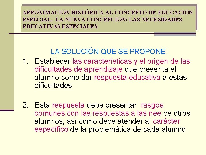 APROXIMACIÓN HISTÓRICA AL CONCEPTO DE EDUCACIÓN ESPECIAL. LA NUEVA CONCEPCIÓN: LAS NECESIDADES EDUCATIVAS ESPECIALES APROXIMACIÓN HISTÓRICA AL CONCEPTO DE EDUCACIÓN ESPECIAL. LA NUEVA CONCEPCIÓN: LAS NECESIDADES EDUCATIVAS ESPECIALES