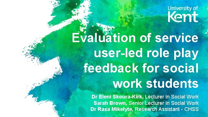 Evaluation of service user-led role play feedback for social work students Dr Eleni Skoura-Kirk,