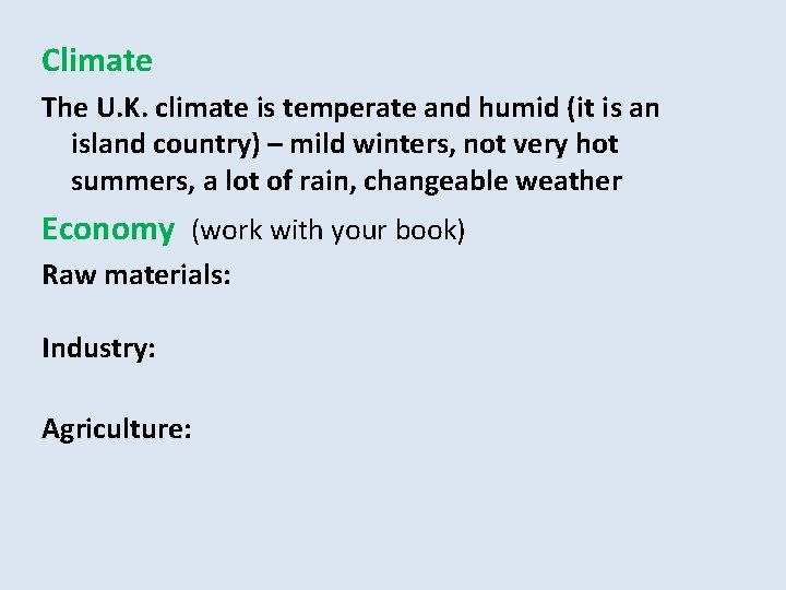 Climate The U. K. climate is temperate and humid (it is an island country)